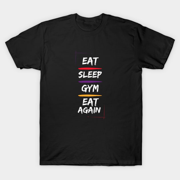 Eat Sleep Gym Eat again T-Shirt by Denzuss